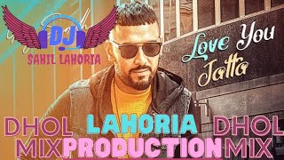 Love you Jatta Garry Sandhu Dhol Mix by Lahoria Production || Garry Sandhu Remix Love You Jatta