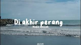 Download lagu DI AKHIR PERANG~NADIN AMIZAH ( she lirik )💐 mp3