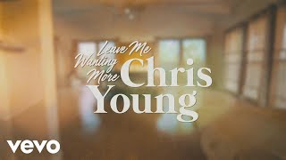 Chris Young - Leave Me Wanting More (Lyric Video)