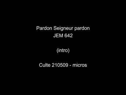 Pardon Seigneur pardon - JEM 642 - Culte 210509 - mix