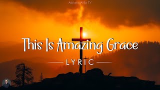 This Is Amazing Grace - Hillsong Worship (Lyrics)