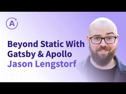 Beyond Static With Gatsby & Apollo (Jason Lengstorf)