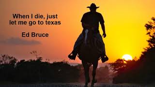 |Lyrics| When I die, just let me go to texas by Ed Bruce |country music song |