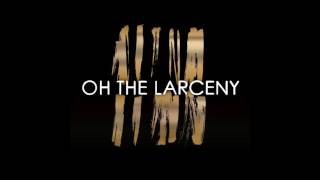 Oh The Larceny - Light That Fire
