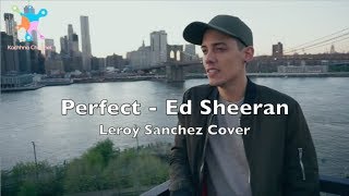 PERFECT - ED SHEERAN LYRICS | LEROY SANCHEZ COVER