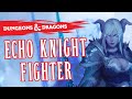Why you should play an ECHO KNIGHT FIGHTER | Subclass Guide | DnD 5e