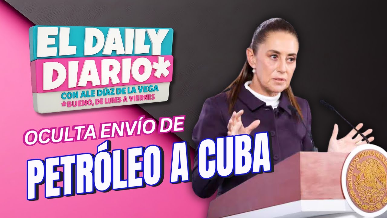 #ElDailyDiario #584 - 15/01/26:  Oculta Sheinbaum envío de petróleo a cuba