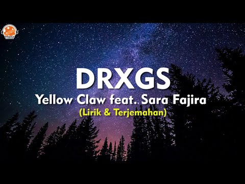 DRXGS - Yellow Claw feat. Sara Fajira (Lirik Lagu & Terjemahan)