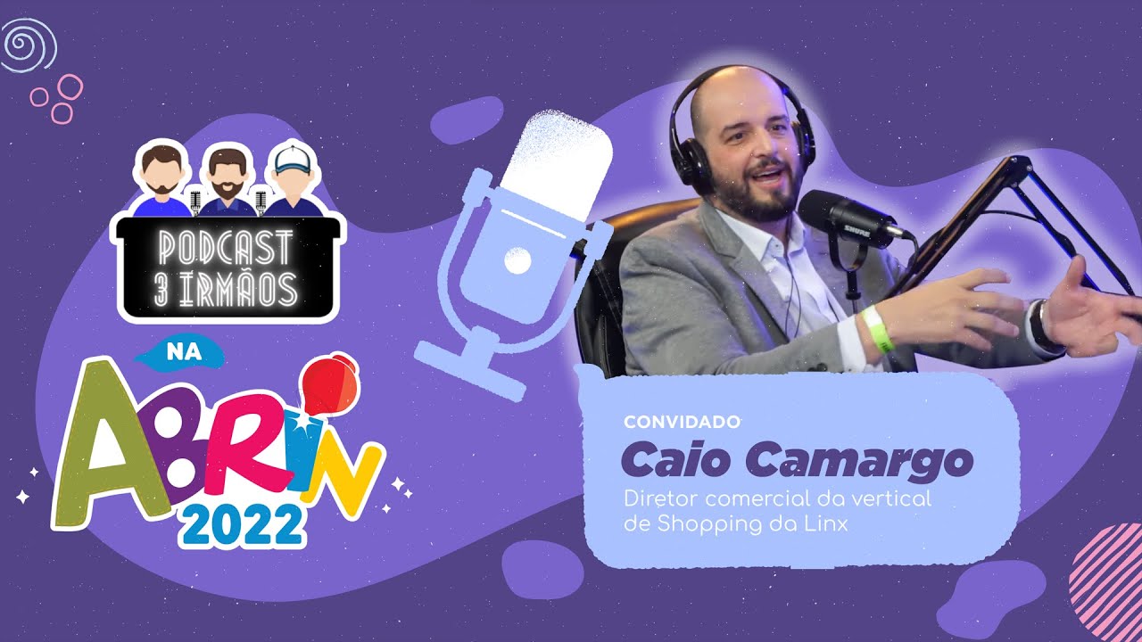 Podcast 3 Irmãos na ABRIN 2022 - Caio Camargo (Linx)