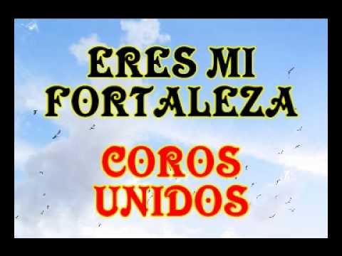 Eres mi fortaleza - Coros Unidos