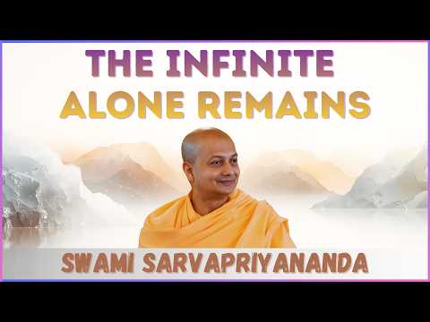 The Infinite Alone Remains | Swami Sarvapriyananda