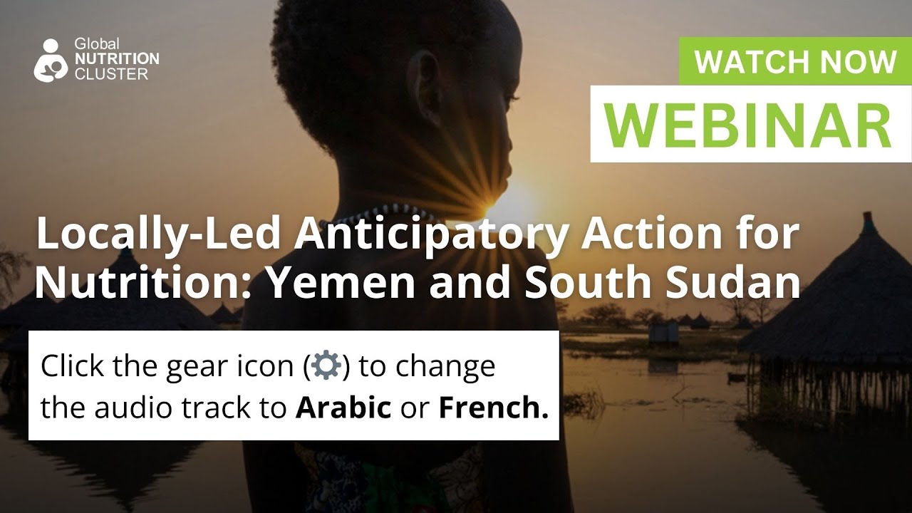 Locally-Led Anticipatory Action for Nutrition: Yemen and South Sudan