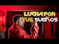 Lucha Por Tus Sueños