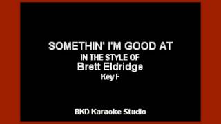 Somethin&quot; I&#39;m Good At (In the Style of Brett Eldridge) (Karaoke with Lyrics)