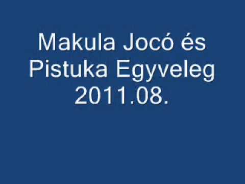 Makula Jocó és Pistuka-Egyveleg  2011,08