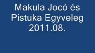 Makula Jocó és Pistuka-Egyveleg  2011,08