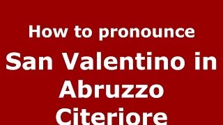 How to pronounce San Valentino In Abruzzo Citeriore
