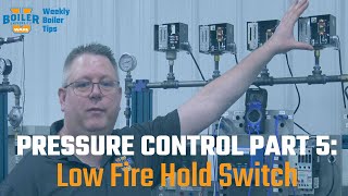 What Does the Low Fire Hold Switch Do? Pressure Control Series Episode Five - Weekly Boiler Tip