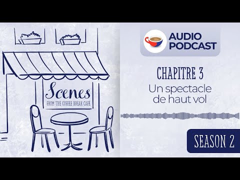 Un spectacle de haut vol | Audio Podcast | Scenes from the Coffee Break French Café Season 2