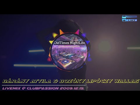 Bárány Attila & Bozóky Lipóczy Wallas - Livemix @ Club Passion 2009.12.15.