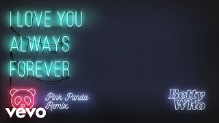 Betty Who - I Love You Always Forever (Pink Panda Remix)(Audio)