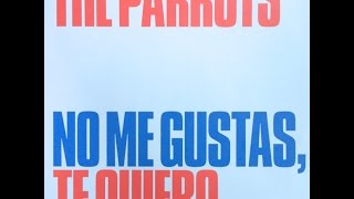 THE PARROTS No Me Gustas, Te Quiero