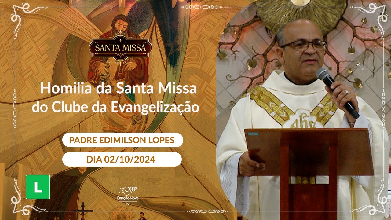 Homilia da Santa Missa do Clube da Evangelização - Padre Edimilson Lopes - 02/10/2024