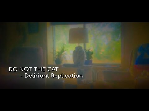 DO NOT THE CAT   Deliriant Replication