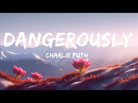 Charlie Puth - Dangerously (Lyrics) |15min Version