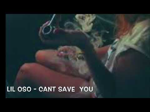 LIL OSO - CANT SAVE YOU