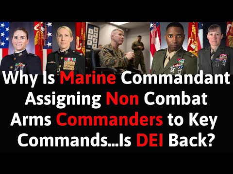 #175 The Marine Commandant Is Assigning Non-Combat Arms Commanders to Key Commands.  Is DEI Back?