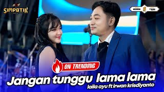 Download lagu JANGAN TUNGGU LAMA LAMA - LAILA AYU ft IRWAN KRISDIYANTO - SIMPATIK MUSIC mp3
