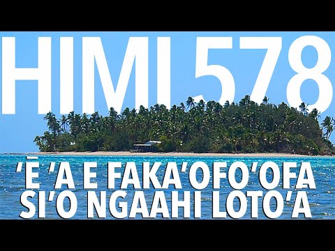 Himi 578 ‘Ē ‘a e faka’ofo’ofa si’o ngaahi loto’ā
