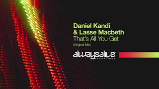 Daniel Kandi &amp; Lasse Macbeth - That&#39;s All You Get [OUT NOW]