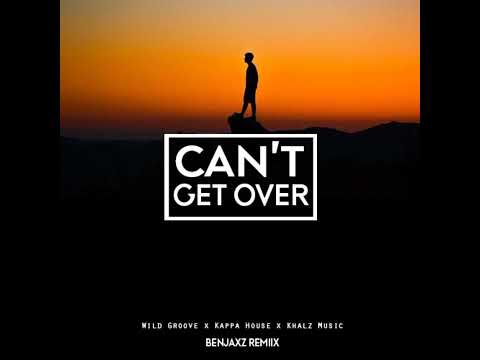 Wild Groove (ft. Kappa House & Khalz Music) - Can't Get Over (Benjaxz Remix)