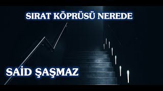 Said Şaşmaz - Sırat Köprüsü Nerede