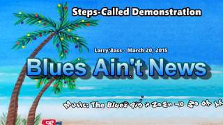 Blues Ain&#39;t News STEPS CALLED  jw
