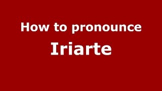 How to pronounce Iriarte