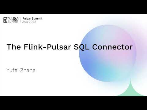 Make querying from Pulsar easier: Introduce Flink Pulsar SQL Connector - Pulsar Summit Asia 2022