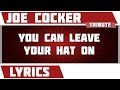 You Can Leave Your Hat On Joe Cocker Tribute Lyrics