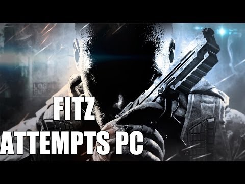 Fitz Tries Black Ops 2 on PC