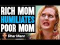 Rich Mom HUMILIATES Poor Mom, What Happens Is Shocking | Dhar Mann