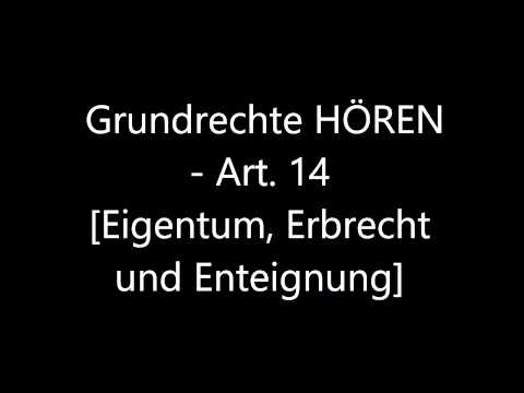 Grundrechte HÖREN - Art. 14 [Eigentum, Erbrecht und Enteignung]