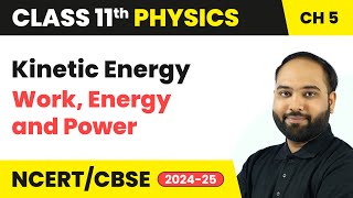 Kinetic Energy - Work, Energy and Power | Class 11 Physics Chapter 5 | CBSE 2024-25