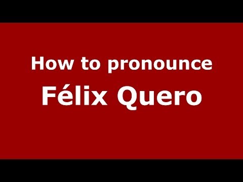 How to pronounce Félix Quero (Spanish/Spain) - PronounceNames.com