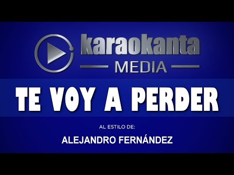 Te Voy A Perder - Pistas De Alejandro Fernandez