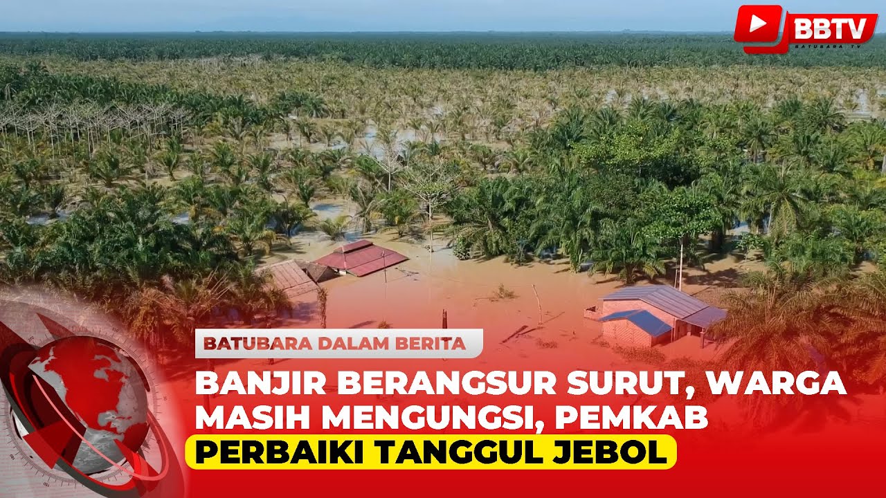 BANJIR BERANGSUR SURUT, WARGA MASIH MENGUNGSI, PEMKAB PERBAIKI TANGGUL JEBOL