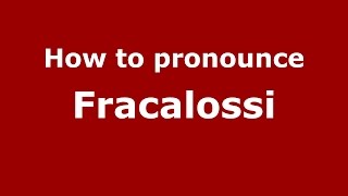 How to pronounce Fracalossi