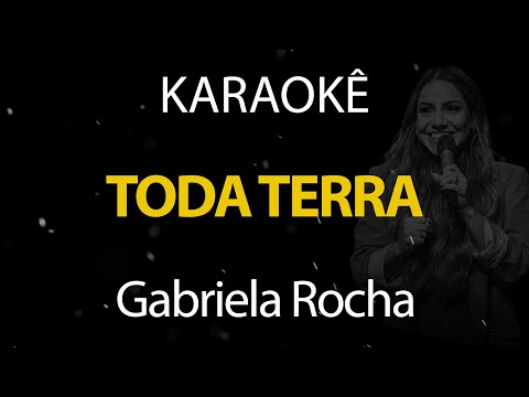 Toda Terra - Gabriela Rocha (Karaokê Version)