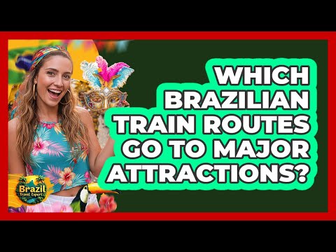 Which Brazilian Train Routes Go To Major Attractions?